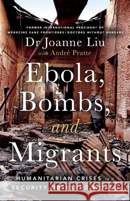 Ebola, Bombs and Migrants Joanne Liu Andre Pratte Marisa Coulton 9781487014186 Arachnide Editions - książka