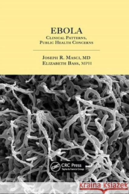 Ebola: Clinical Patterns, Public Health Concerns Joseph R. Masci Elizabeth Bass 9780367657789 CRC Press - książka