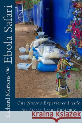 Ebola Safari: One Nurse's Experience Inside the Sierra Leone Epidemic Richard Mertens 9781519631619 Createspace Independent Publishing Platform - książka