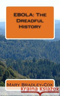 Ebola: The Dreadful History Mary Bradley-Cox 9781508700821 Createspace - książka