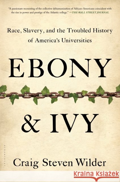 Ebony and Ivy: Race, Slavery, and the Troubled History of America's Universities Craig Steven Wilder 9781608194025 Bloomsbury Publishing Plc - książka