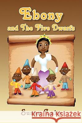 Ebony and the Five Dwarfs Susan Lake 9781425778415 Xlibris Corporation - książka