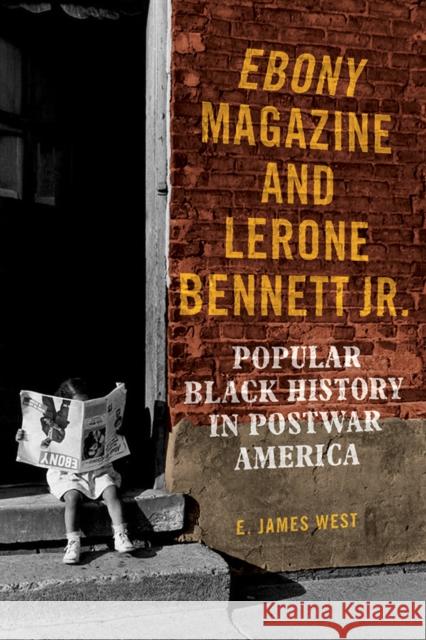 Ebony Magazine and Lerone Bennett Jr.: Popular Black History in Postwar America E. James West 9780252084980 University of Illinois Press - książka