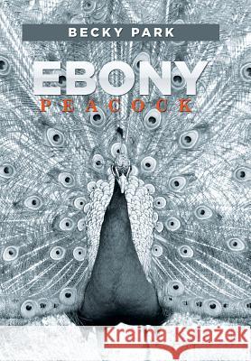 Ebony Peacock Becky Park 9781514432884 Xlibris - książka