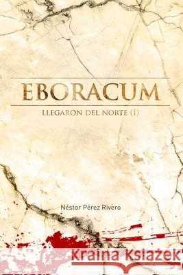 Eboracum: Llegaron del norte (I) Pérez Rivero, Néstor 9798575786160 Independently published - książka