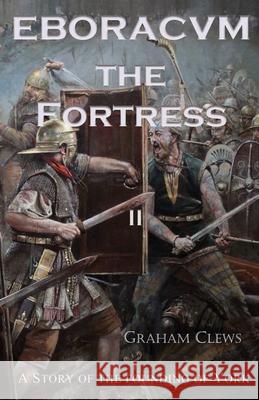 Eboracvm The Fortress Graham Clews 9781913432041 Stairwell Books - książka