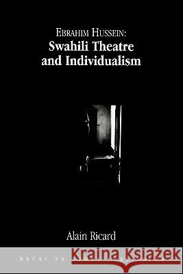 Ebrahim Hussein: Swahili Theatre and Individualism Alain Ricard 9789976973815 Mkuki na Nyota Publishers - książka