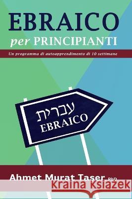 Ebraico per Principianti: Un programma di autoapprendimento di 10 settimane Taşer, Şeref Ali 9798845943507 Independently Published - książka