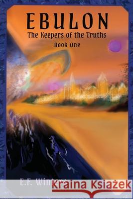 Ebulon: The Keepers of the Truths E. F. Winters J. L. Winters E. F. &. J. L. Winters 9781940531052 Kenspeckle Productions, LLC - książka