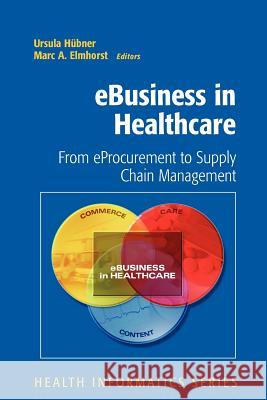 Ebusiness in Healthcare: From Eprocurement to Supply Chain Management Karagiannis, D. 9781849966641 Springer - książka