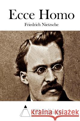 Ecce Homo Friedrich Wilhelm Nietzsche Fb Editions 9781508691587 Createspace - książka