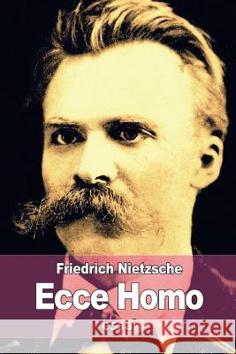 Ecce Homo Friedrich Wilhelm Nietzsche 9781511644273 Createspace - książka