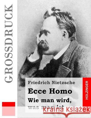 Ecce Homo (Großdruck): Wie man wird, was man ist Nietzsche, Friedrich Wilhelm 9781532995651 Createspace Independent Publishing Platform - książka