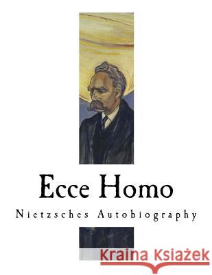 Ecce Homo: Nietzsches Autobiography Friedrich Nietzsche Anthony M. M. Ludovici 9781979531481 Createspace Independent Publishing Platform - książka