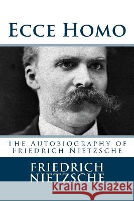 Ecce Homo: The Autobiography of Friedrich Nietzsche Friedrich Wilhelm Nietzsche 9781729503195 Createspace Independent Publishing Platform - książka