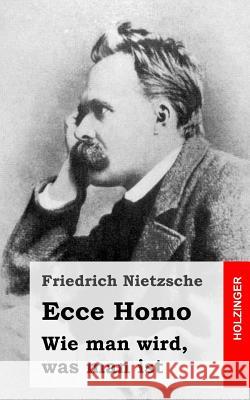 Ecce Homo: Wie man wird, was man ist Nietzsche, Friedrich Wilhelm 9781484049600 Createspace - książka