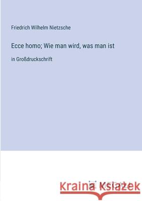 Ecce homo; Wie man wird, was man ist: in Gro?druckschrift Friedrich Wilhelm Nietzsche 9783387063806 Megali Verlag - książka