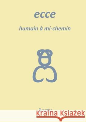 Ecce: humain ? mi-chemin Basty Basty 9782322521142 Bod - Books on Demand - książka