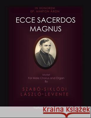 Ecce Sacerdos Magnus: Motet for Male Chorus and Organ Szabó-Siklódi László-Levente 9781490769752 Trafford Publishing - książka