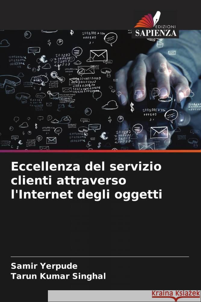 Eccellenza del servizio clienti attraverso l'Internet degli oggetti Samir Yerpude Tarun Kumar Singhal 9786207337798 Edizioni Sapienza - książka