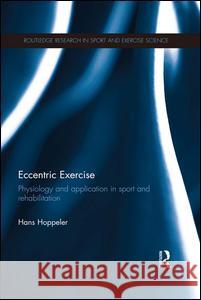 Eccentric Exercise: Physiology and Application in Sport and Rehabilitation Hans Hoppeler 9781138695221 Routledge - książka