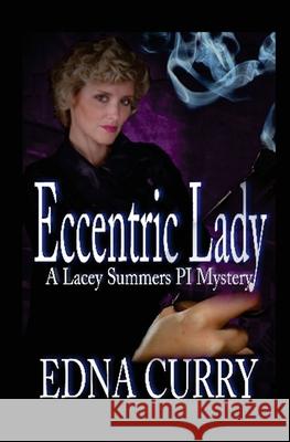 Eccentric Lady: A Lacey Summers P I Mystery Edna Curry 9781512274257 Createspace - książka