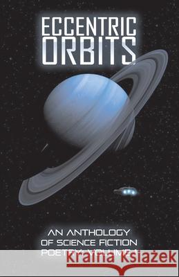 Eccentric Orbits: An Anthology Of Science Fiction Poetry - Volume 1 Ken Goudsward 9781999216061 Dimensionfold Publishing - książka