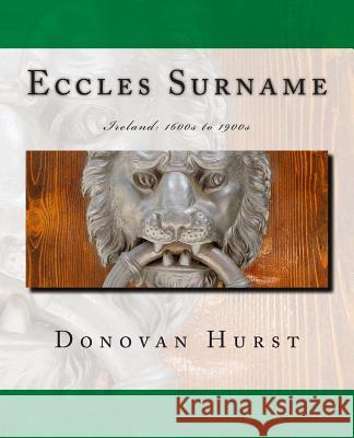 Eccles Surname: Ireland: 1600s to 1900s Donovan Hurst 9780985134389 Donovan Hurst Books - książka