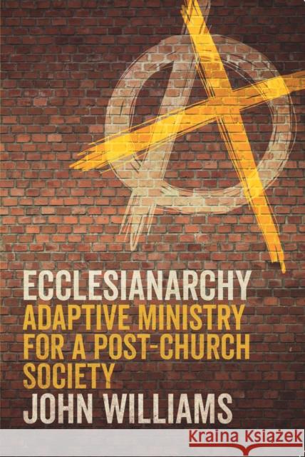 Ecclesianarchy: Adaptive Ministry for a Post-Church Society John Williams 9780334059806 SCM Press - książka