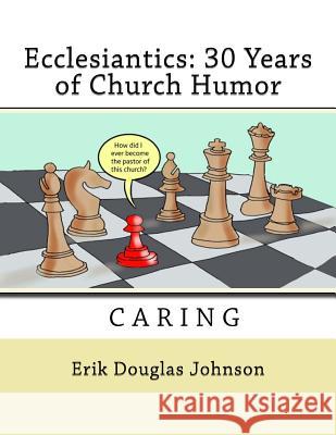 Ecclesiantics: 30 Years of Church Humor Erik Douglas Johnson 9781721086610 Createspace Independent Publishing Platform - książka