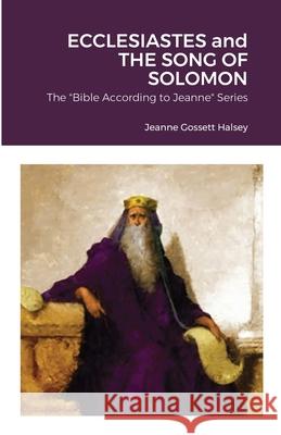 ECCLESIASTES and THE SONG OF SOLOMON: The Wisdom Books Jeanne Gossett Halsey 9781716972348 Lulu.com - książka