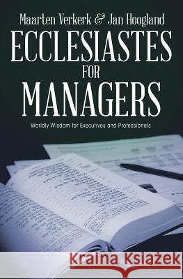Ecclesiastes for Managers: Worldly Wisdom for Managers and Professionals Maarten J Verkerk, Jan Hoogland 9781940567181 Dordt College Press - książka