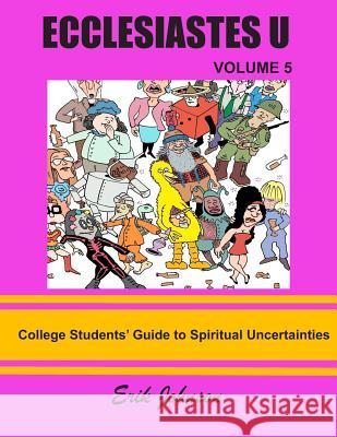 Ecclesiastes U: Vol. 5: College Students' Guide To Spiritual Uncertainties Erik Johnson Erik Johnson 9781096317821 Independently Published - książka