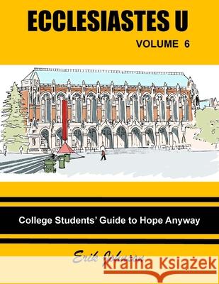 Ecclesiastes U Vol. 6: College Students' Guide to Hope Anyway Erik Douglas Johnson Erik Douglas Johnson 9781693170553 Independently Published - książka