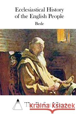 Ecclesiastical History of the English People Bede                                     The Perfect Library 9781511663854 Createspace - książka