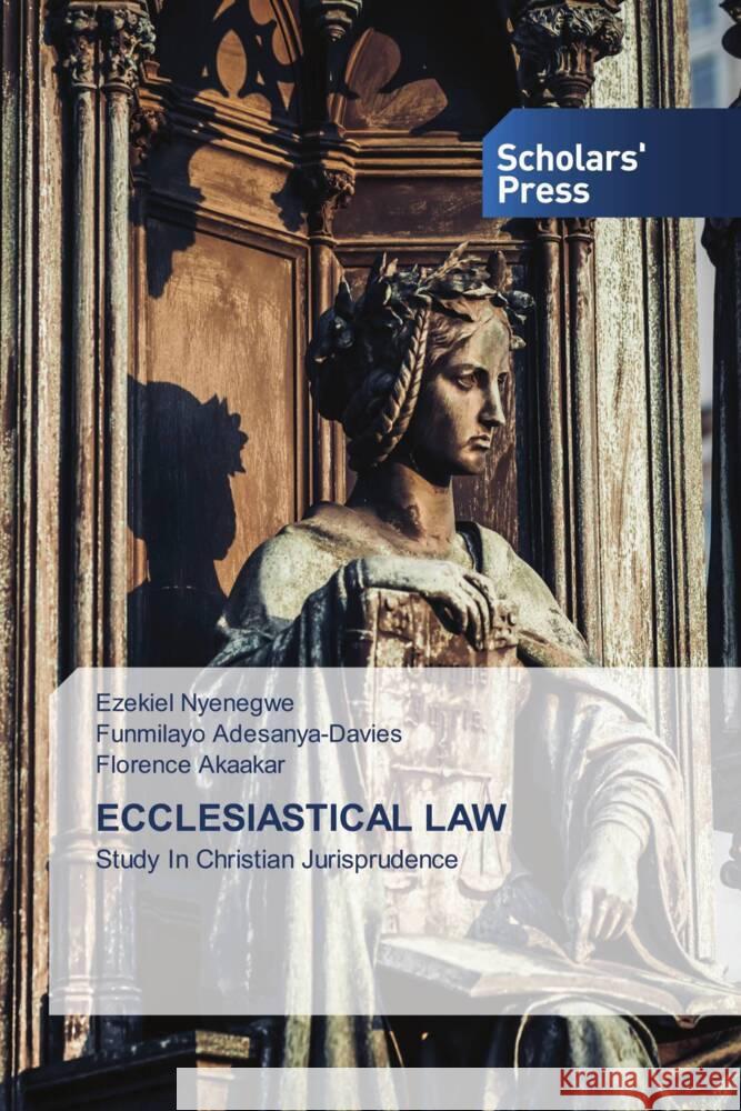 ECCLESIASTICAL LAW Nyenegwe, Ezekiel, Adesanya-Davies, Funmilayo, Akaakar, Florence 9786202318990 Scholars' Press - książka