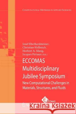 Eccomas Multidisciplinary Jubilee Symposium: New Computational Challenges in Materials, Structures, and Fluids Eberhardsteiner, Josef 9789048180943 Springer - książka