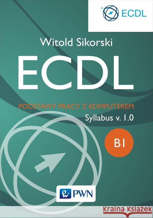 ECDL Podstawy pracy z komputerem Sikorski Witold 9788301180195 Wydawnictwo Naukowe PWN - książka