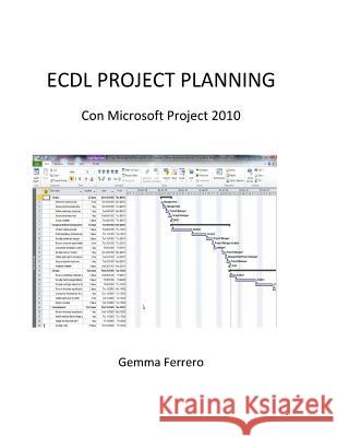 Ecdl Project Planning.: Con Microsoft Project 2010 Gemma Ferrero 9781533229731 Createspace Independent Publishing Platform - książka