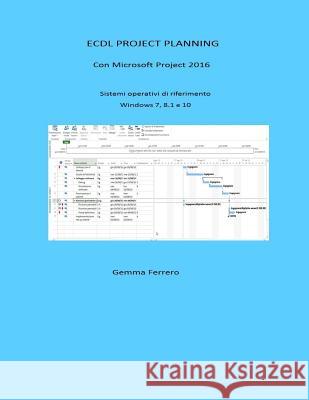 Ecdl Project Planning: Con Project 2016. S.O. Windows 7, 8.1 e 10 Ferrero, Gemma 9781533322128 Createspace Independent Publishing Platform - książka