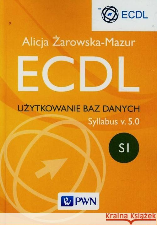 ECDL Użytkowanie baz danych Syllabus v. 5.0 Żarowska-Mazur Alicja 9788301178321 Wydawnictwo Naukowe PWN - książka