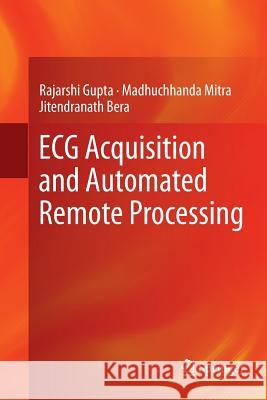 ECG Acquisition and Automated Remote Processing Rajarshi Gupta Madhuchhanda Mitra Jitendranath Bera 9788132234890 Springer - książka