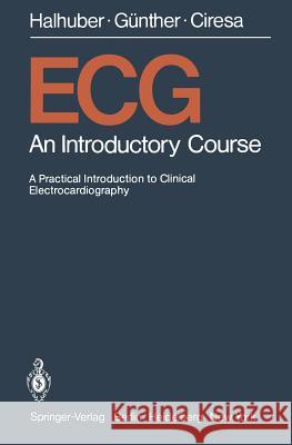 ECG: An Introductory Course a Practical Introduction to Clinical Electrocardiography Hirsch, H. J. 9783540093268 Springer - książka