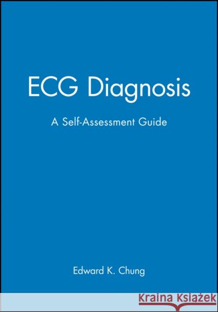 ECG Diagnosis: A Self-Assessment Guide Chung, Edward K. 9780865425873 Blackwell Publishers - książka