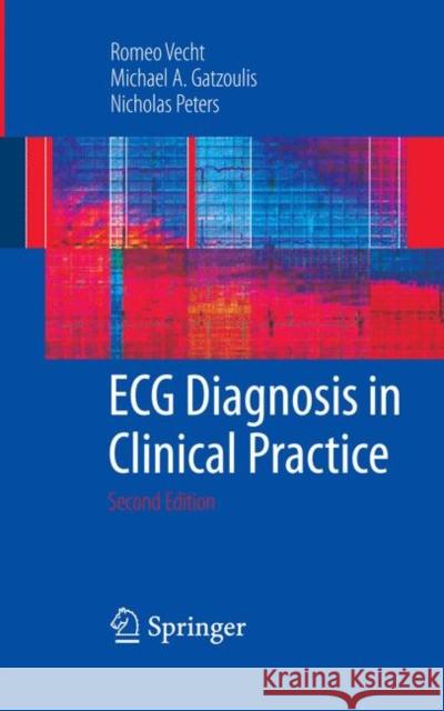 ECG Diagnosis in Clinical Practice Romeo Vecht Michael A. Gatzoulis Nicholas Peters 9781848003118 Springer - książka