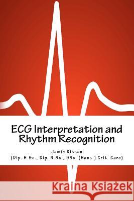 ECG Interpretation and Rhythm Recognition MR Jamie Bisson Dr Peter Fletcher Dr Cafer Zorkun 9781479339686 Createspace - książka
