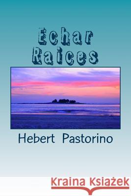 Echar Raices Hebert Pastorino 9781500344849 Createspace - książka