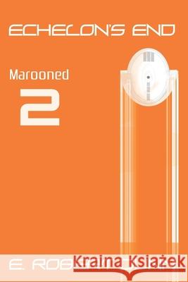 Echelons End: Book 2: Marooned Dunn, E. Robert 9798736857081 Independently published - książka