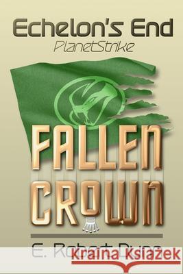 Echelon's End: PlanetStrike 2: Fallen Crown E Robert Dunn   9798372838789 Independently Published - książka