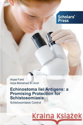 Echinostoma liei Antigens: a Promising Protection for Schistosomiasis Farid Alyaa, Mohamed El Amir Azza 9783639860870 Scholars' Press - książka